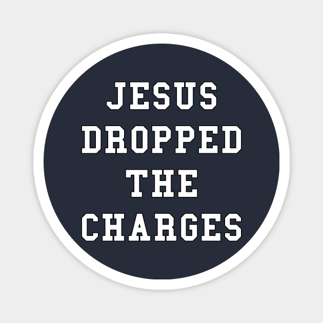 Jesus Dropped the Charges Magnet by JesusLifts